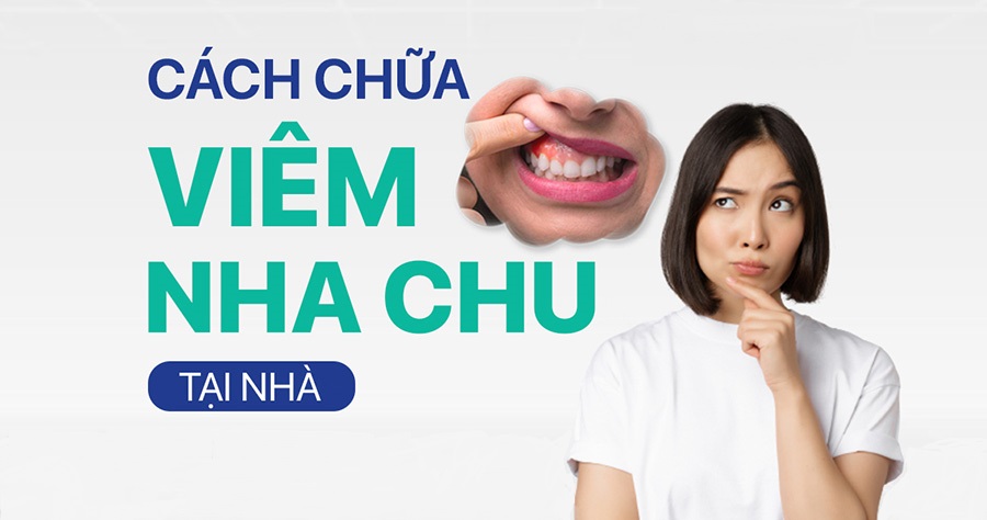 Cách Điều Trị Viêm Nha Chu Tại Nhà Hiệu Quả Và An Toàn【Chia Sẻ】