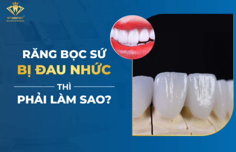 Răng Bọc Sứ Bị Đau Nhức Phải Làm Sao【BS.Tư Vấn】